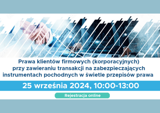 Zapraszamy na webinarium CEDUR „Prawa klientów firmowych przy zawieraniu transakcji na zabezpieczających instrumentach pochodnych w świetle przepisów prawa”, 25 września 2024 roku